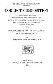 Cover of: Correct composition: a treatise on spelling, abbreviations, the compounding and division of words, the proper use of figures and numerals, italic and capital letters, notes, etc., with observations on punctuation and proof-reading