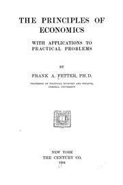 Cover of: The principles of economics, with applications to practical problems by Frank A. Fetter