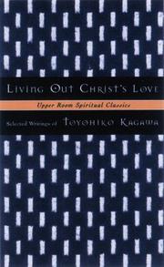 Cover of: Living out Christ's love: selected writings of Toyohiko Kagawa ; selected, edited, and introduced by Keith Beasley-Topliffe.