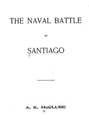 The naval battle of Santiago by Alexander K. McClure