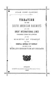 Cover of: Treatise on the South American railways and the great international lines by Juan José Castro, Juan José Castro