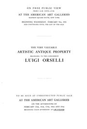 De luxe illustrated catalogue of the extensive and very valuable artistic antique property belonging to the well-known connoisseur Luigi Orselli, formerly at no. 15 East 47th Street ... by Horace Townsend