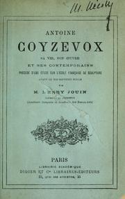 Cover of: Antoíne Coyzevox: sa vie, son oeuvre et ses contemporains; précédé d'une étude sur l'école française de sculpture avant le dix-septième siècle