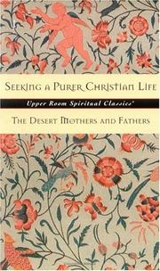 Cover of: Seeking a Purer Christian Life: Sayings and Stories of the Desert Fathers and Mothers (Upper Room Spiritual Classics. Series 3)