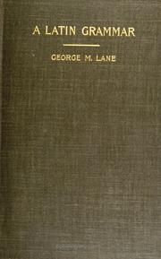 Cover of: A Latin grammar for schools and colleges by George Martin Lane