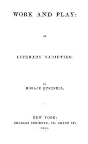 Cover of: Work and play; or, Literary varieties by Horace Bushnell