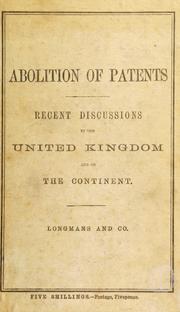 Cover of: Recent discussions on the abolition of patents for inventions in the United Kingdom, France, Germany, and the Netherlands by Macfie, Robert Andrew