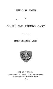 Cover of: The last poems of Alice and Phoebe Cary by Alice Cary, Alice Cary