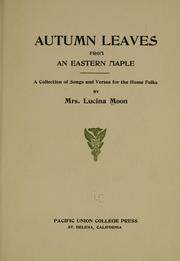 Cover of: Autumn leaves from an eastern maple: a collection of songs and verses for the home folks