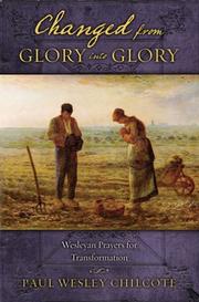 Cover of: Changed from Glory into Glory: Wesleyan Prayers for Transformation