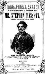 Cover of: Biographical sketch, words of the songs, ballads, &c., of the composer and vocalist, Mr. Stephen Massett, "Jeems Pipes, of Pipesville." With opinions of the press on his entertainments in England, California, Oregon, Australia, the Sandwich Islands, and the East Indies