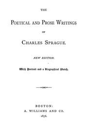 Cover of: The poetical and prose writings of Charles Sprague, with portrait and a biographical sketch