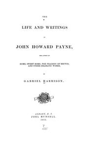 The life and writing of John Howard Payne by Harrison, Gabriel