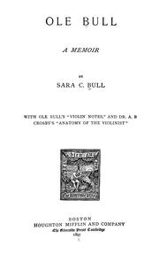 Cover of: Ole Bull: a memoir; with Ole Bull's 'Violin notes' and A. B. Crosby's 'Anatomy of the violinist'