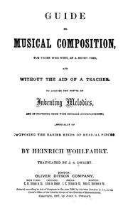 Cover of: Guide to musical composition: for those who wish, in a short time, and without the aid of a teacher, to acquire the power of inventing melodies, and of providing them with suitable accompaniments; especially of composing the easier kinds of musical pieces