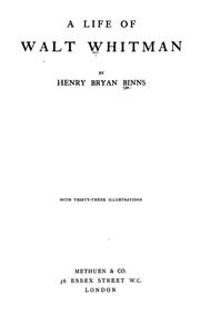 Cover of: A life of Walt Whitman: by Henry Bryan Binns.With thirty-three illustrations