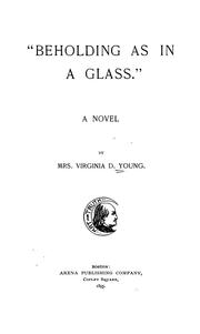 Cover of: Beholding as in a glass: a novel