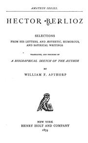 Cover of: Hector Berlioz, selections from his letters, and aesthetic, humorous, and satirical writings