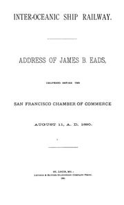 Cover of: Inter-oceanic ship railway: Address of James B. Eads delivered before the San Francisco Chamber of Commerce. August 11, A.D. 1880
