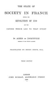 Cover of: The state of society in France before the Revolution of 1789, and the causes which led to that event by Alexis de Tocqueville