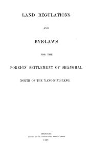 Cover of: Land regulations and bye-laws for the foreign settlement of Shanghai, north of the Yang-king-pang | Shanghai (China)