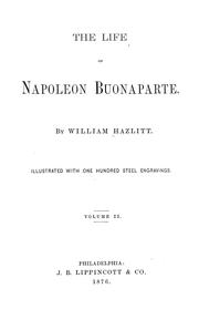 Cover of: The life of Napoleon Buonaparte. by William Hazlitt, William Hazlitt