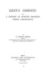 Cover of: Gesta Christi, or, A history of humane progress under Christianity by Charles Loring Brace