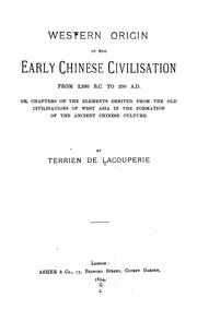 Cover of: Western origin of the early Chinese civilisation from 2,300 B.C. to 200 A.D., or, Chapters on the elements derived from the old civilisations of west Asia in the formation of the ancient Chinese culture