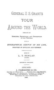 Cover of: General U.S. Grant's tour around the world: embracing his speeches, receptions, and description of his travels. With a biographical sketch of his life.