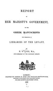 Cover of: Report to Her Majesty's government on the Greek manuscripts yet remaining in libraries of the Levant by Henry Octavius Coxe