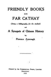 Cover of: Friendly books on far Cathay: being a bibliography for the student, and a synopsis of Chinese history