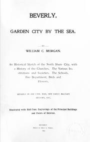 Cover of: Beverly, garden city by the sea: an historical sketch of the north shore city, with a history of the churches, the various institutions and societies, the schools, fire department, birds and flowers; Beverly in the Civil War, her early military history, etc.