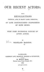 Cover of: Our recent actors: being recollections critical, and, in many cases, personal, of the late distinguished perfomers of both sexes, with some incidental notices of living actors