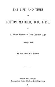 Cover of: The life and times of Cotton Mather, D.D., F.R.S.; or, A Boston minister of two centuries ago; 1663-1728
