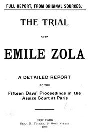 Cover of: The trial of Emile Zola: containing M. Zola's letter to President Faure relating to the Dreyfus case, and a full report of the fifteen days' proceedings in the Assize Court of the Seine, including testimony of witnesses and speeches of counsel