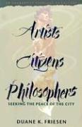 Cover of: Artists, Citizens, Philosophers: Seeking the Peace of the City : An Anabaptist Theology of Culture
