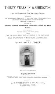 Cover of: Thirty years in Washington; or, Life and scenes in our national capital. Hartford, Conn: Portraying the wonderful operations in all the great departments, and describing every important function of our national government ... With sketches of the presidents and their wives ... from Washington's to Roosevelt's aadministration : A.D. Worthington & Co