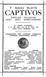 Cover of: T. Macci Plauti Captivos: fabulam palliatam aget grex Hamiltonensis in campo academico A. D. XII. kal. Ivl. M.D.CCCC.XIII hora post meridiem VIII. Dissignatores sunt Societatis litterarum latinarum Hamiltonensis sodales