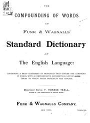 Cover of: The compounding of words in Funk & Wagnalls' Standard dictionary of the English language: containing a brief statement of principles that govern the compounding of words, with a list of 40,000 terms to which these principles are applied