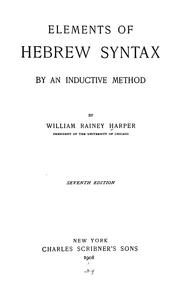 Cover of: Elements of Hebrew syntax by an inductive method by William Rainey Harper, William Rainey Harper