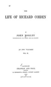Cover of: The life of Richard Cobden. by John Morley, 1st Viscount Morley of Blackburn