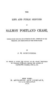 Cover of: The life and public services of Salmon Portland Chase: United States senator and governor of Ohio, secretary of the Treasury, and chief-justice of the United States