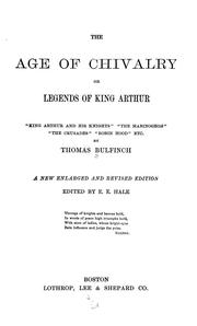 Cover of: The age of chivalry: or Legends of King Arthur, "King Arthur and his knights", "The Mabinogeon", "The crusades", "Robin Hood", etc.