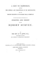 Cover of: A key to Domesday: showing the method and exactitude of its mensuration, and the precise meaning of its more usual formulae ; the subject being specially exemplified by an analysis and digest of the Dorset survey