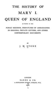 Cover of: The history of Mary I., Queen of England: as found in the public records, despatches of ambassadors, in original private letters, and other contemporary documents