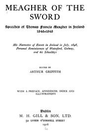 Cover of: Meagher of the sword: speeches of Thomas Francis Meagher in Ireland, 1846-1848 : his narrative of events in Ireland in July 1848, personal reminiscences of Waterford, Galway, and his schooldays