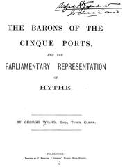 The barons of the Cinque Ports, and the parliamentary representation of Hythe by George Wilks