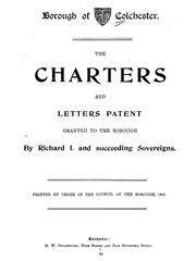 Cover of: The charters and letters patent granted to the borough by Richard I. and succeeding sovereigns