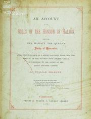 Cover of: An account of the rolls of the honour of Halton: part of Her Majesty the Queen's duchy of Lancaster; being the substance of a report recently made upon the removal of the records from Halton Castle, in Cheshire, to the Office of Public Records, London