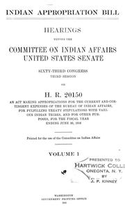 Cover of: Indian appropriation bill: Hearings before the Committee on Indian Affairs, United States Senate, Sixty-third Congress, third session, on H.R. 20150, an act making appropriations for the current and contingent expenses of the Bureau of Indian affairs, for fulfilling treaty stipulations with various Indian tribes, and for other purposes, for the fiscal year ending June 30, 1916 ... [Jan. 16-Feb. 22, 1915]